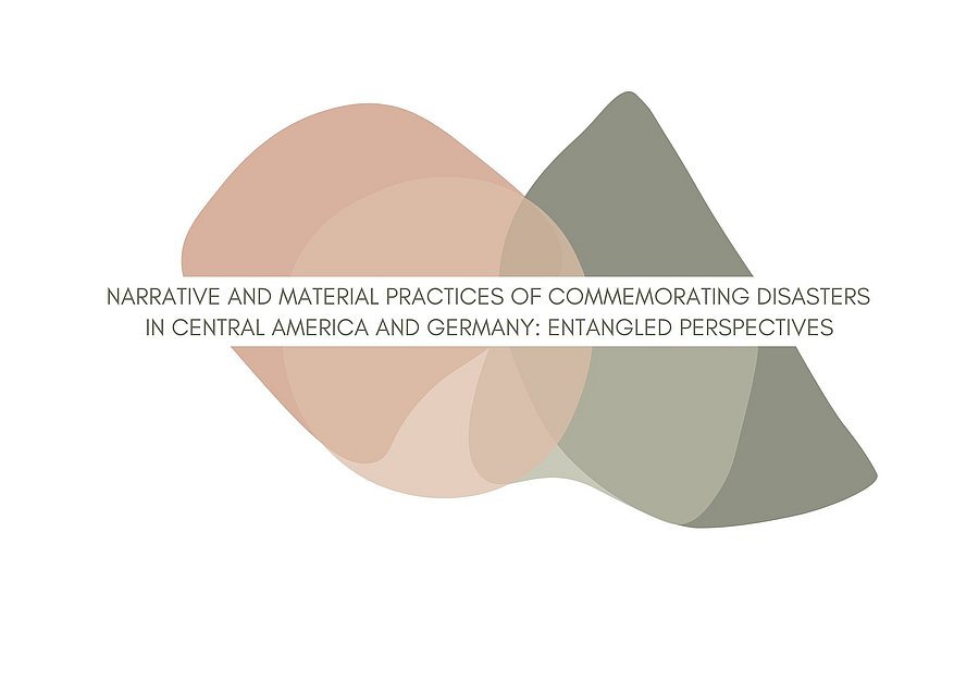 Logo Projekt Narrative and Material Practices of Commemorating Disasters in Central America and Germany: Entangled Perspectives